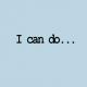 I can do..