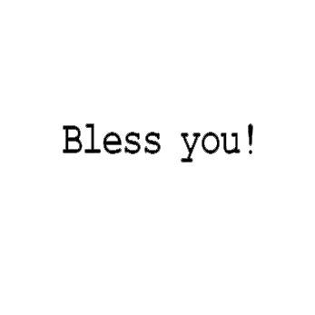 Bless you!