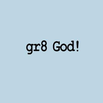 Gr8 God