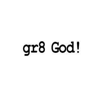 gr8 God