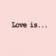 Love is... - Love is...